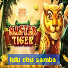 lulu chu samba